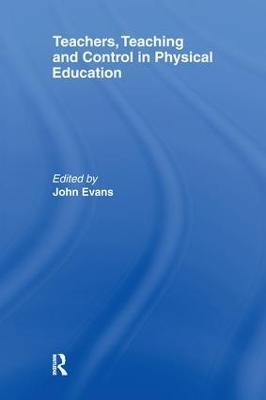 Teachers, Teaching and Control in Physical Education - cover