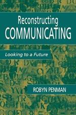 Reconstructing Communicating: Looking To A Future