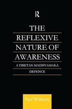 The Reflexive Nature of Awareness: A Tibetan Madhyamaka Defence
