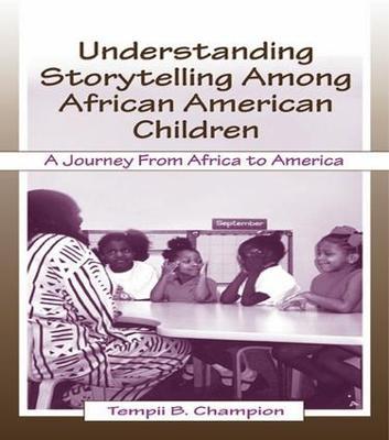 Understanding Storytelling Among African American Children: A Journey From Africa To America - Tempii B. Champion - cover