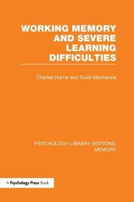 Working Memory and Severe Learning Difficulties (PLE: Memory) - Charles Hulme,Susie Mackenzie - cover