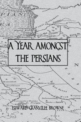 A Year Amongst The Persians - Edward Granville Browne - cover