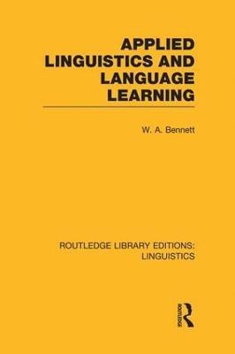 Applied Linguistics and Language Learning (RLE Linguistics C: Applied Linguistics) - W.A. Bennett - cover