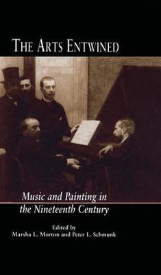 The Arts Entwined: Music and Painting in the Nineteenth Century - Marsha Morton,Peter L. Schmunk - cover