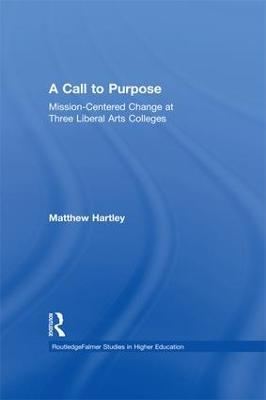 Call to Purpose: Mission-Centered Change at Three Liberal Arts Colleges - Matthew Hartley - cover