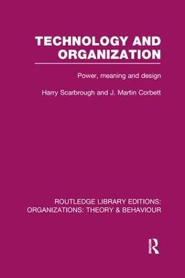 Technology and Organization (RLE: Organizations): Power, Meaning and Deisgn - Harry Scarbrough,J. Corbett - cover