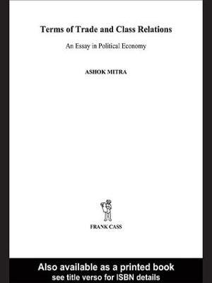 Terms of Trade and Class Relations: An Essay in Political Economy - Ashok Mitra - cover