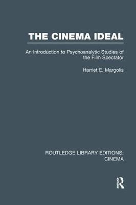 The Cinema Ideal: An Introduction to Psychoanalytic Studies of the Film Spectator - Harriet E. Margolis - cover