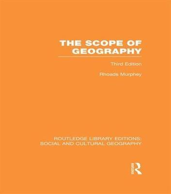 The Scope of Geography (RLE Social & Cultural Geography) - Rhoads Murphey - cover