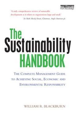 The Sustainability Handbook: The Complete Management Guide to Achieving Social, Economic and Environmental Responsibility - William R. Blackburn - cover
