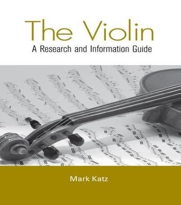 The Violin: A Research and Information Guide - Mark Katz - cover