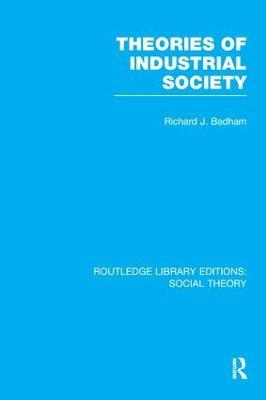 Theories of Industrial Society (RLE Social Theory) - Richard Badham - cover