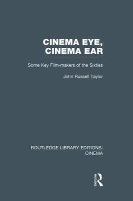 Cinema Eye, Cinema Ear: Some Key Film-makers of the Sixties - John Russell Taylor - cover
