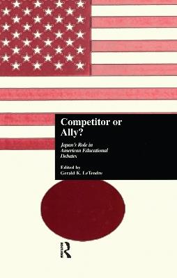 Competitor or Ally?: Japan's Role in American Educational Debates - cover
