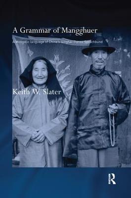 A Grammar of Mangghuer: A Mongolic Language of China's Qinghai-Gansu Sprachbund - Keith W. Slater - cover