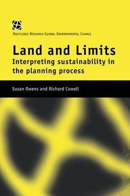Land and Limits: Interpreting Sustainability in the Planning Process - Richard Cowell,Susan Owens - cover