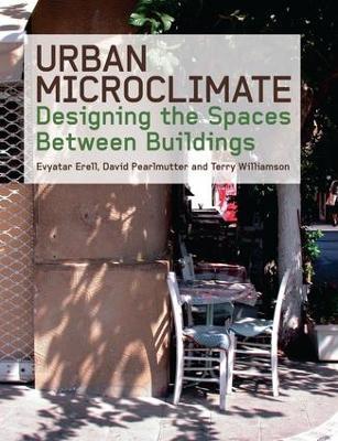 Urban Microclimate: Designing the Spaces Between Buildings - Evyatar Erell,David Pearlmutter,Terence Williamson - cover