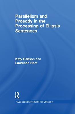 Parallelism and Prosody in the Processing of Ellipsis Sentences - Katy Carlson - cover