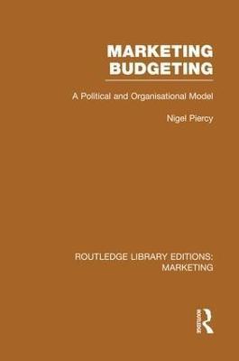 Marketing Budgeting (RLE Marketing): A Political and Organisational Model - Nigel Piercy - cover
