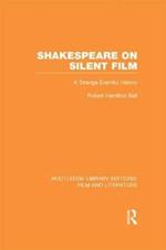 Shakespeare on Silent Film: A Strange Eventful History