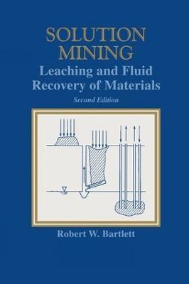 Solution Mining: Leaching and Fluid Recovery of Materials - Robert W. Bartlett - cover