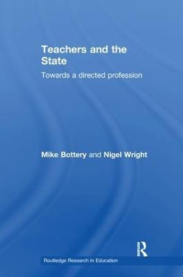 Teachers and the State: Towards a Directed Profession - Mike Bottery,Nigel Wright - cover