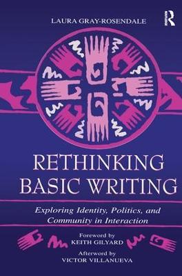 Rethinking Basic Writing: Exploring Identity, Politics, and Community in interaction - Laura Gray-Rosendale - cover
