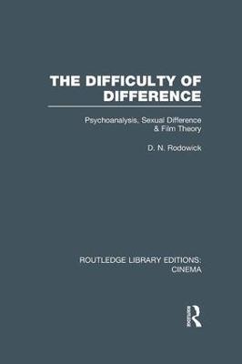 The Difficulty of Difference: Psychoanalysis, Sexual Difference and Film Theory - D. N. Rodowick - cover