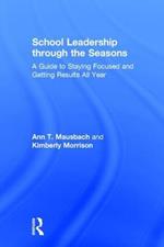 School Leadership through the Seasons: A Guide to Staying Focused and Getting Results All Year