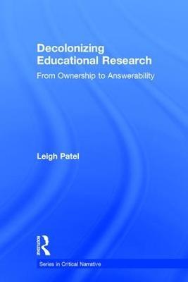 Decolonizing Educational Research: From Ownership to Answerability - Leigh Patel - cover