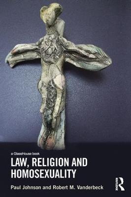 Law, Religion and Homosexuality - Paul Johnson,Robert Vanderbeck - cover