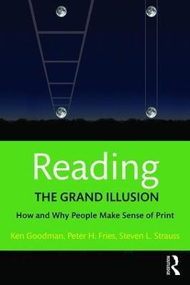 Reading- The Grand Illusion: How and Why People Make Sense of Print - Kenneth Goodman,Peter H. Fries,Steven L. Strauss - cover