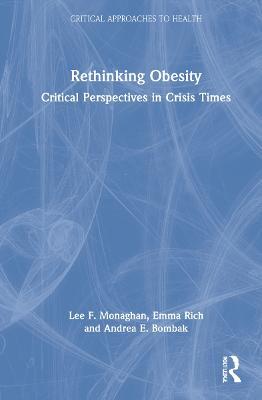 Rethinking Obesity: Critical Perspectives in Crisis Times - Lee F. Monaghan,Emma Rich,Andrea E. Bombak - cover