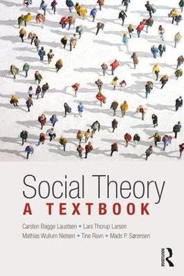 Social Theory: A Textbook - Carsten Bagge Laustsen,Lars Larsen,Mathias Nielsen - cover