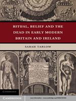 Ritual, Belief and the Dead in Early Modern Britain and Ireland