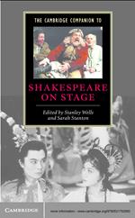 The Cambridge Companion to Shakespeare on Stage