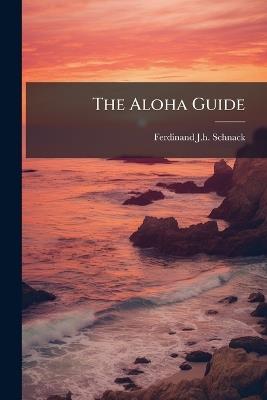 The Aloha Guide - Ferdinand J H Schnack - cover
