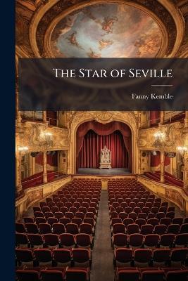The Star of Seville: A Drama. in Five Acts - Fanny Kemble - cover