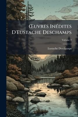 OEuvres Inédites D'Eustache Deschamps; Volume 2 - Eustache DesChamps - cover