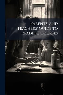 Parents' and Teachers' Guide to Reading Courses: The Book of Knowledge; the Children's Encyclopædia - Anonymous - cover