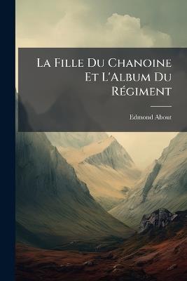 La Fille Du Chanoine Et L'Album Du Régiment - Edmond About - cover