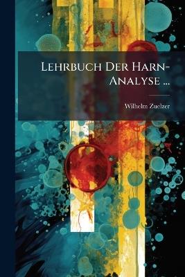 Lehrbuch Der Harn-Analyse ... - Wilhelm Zuelzer - cover