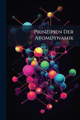 Prinzipien Der Atomdynamik: T. Die Elektrischen Quanten - Anonymous - cover