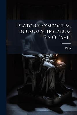 Platonis Symposium, in Usum Scholarum Ed. O. Iahn - Plato - cover
