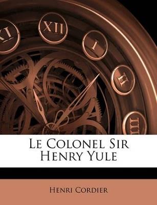 Le Colonel Sir Henry Yule - Henri Cordier - cover