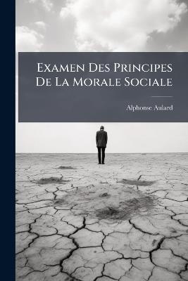 Examen Des Principes De La Morale Sociale - Alphonse Aulard - cover