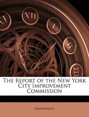 The Report of the New York City Improvement Commission - Anonymous - cover