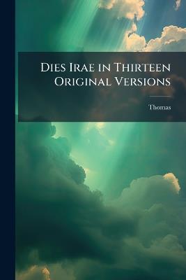 Dies Irae in Thirteen Original Versions - Thomas Aquinas,Frederic Thomas - cover