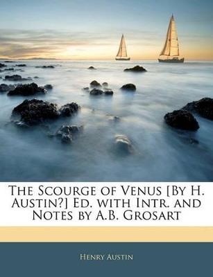 The Scourge of Venus [by H. Austin?] Ed. with Intr. and Notes by A.B. Grosart - Henry Austin - cover