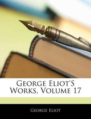 George Eliot's Works; Volume 17 - George Anonymous - cover